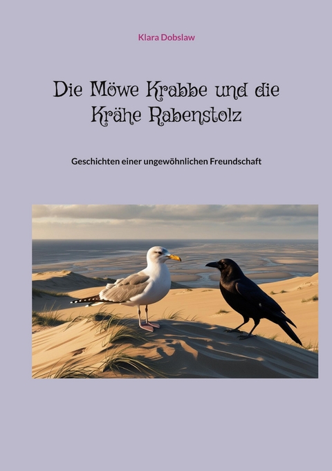 Die Möwe Krabbe und die Krähe Rabenstolz - Klara Dobslaw