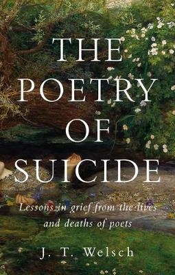 The Poetry of Suicide - J. T. Welsch