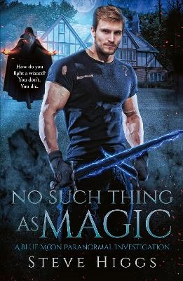 No Such Thing as Magic - Steve Higgs
