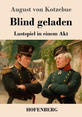 Blind geladen - August von Kotzebue