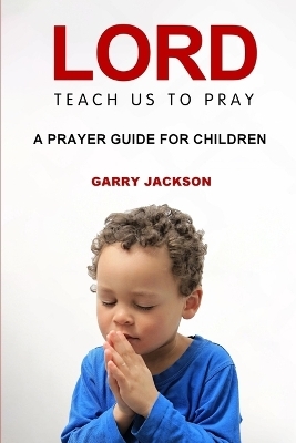 Lord, Teach Us To Pray - Garry Jackson