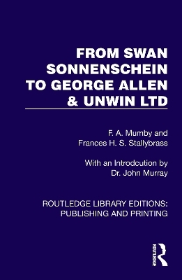 From Swan Sonnenschein to George Allen & Unwin Ltd - F. A. Mumby, Frances H. S. Stallybrass