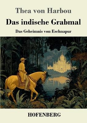 Das indische Grabmal - Thea von Harbou