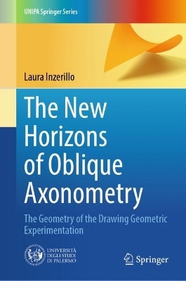 The New Horizons of Oblique Axonometry - Laura Inzerillo