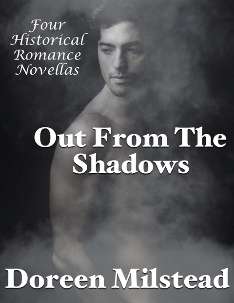 Out from the Shadows: Four Historical Romance Novellas -  Doreen Milstead