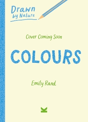 Drawn By Nature: Colours - Emily Rand