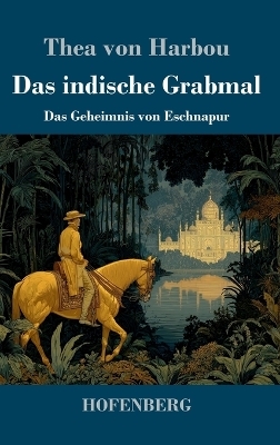Das indische Grabmal - Thea von Harbou