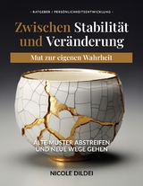Zwischen Stabilit&auml;t und Ver&auml;nderung &ndash; Mut zur eigenen Wahrheit - Nicole Dildei