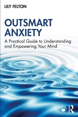 Outsmart Anxiety - Lily Felton