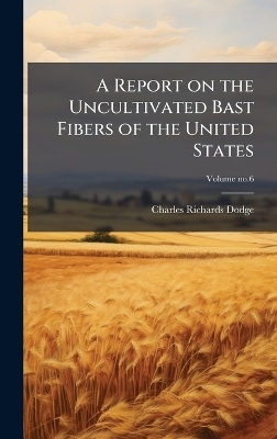 A Report on the Uncultivated Bast Fibers of the United States