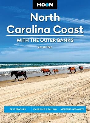 Moon North Carolina Coast: With the Outer Banks (Fourth Edition) - Jason Frye