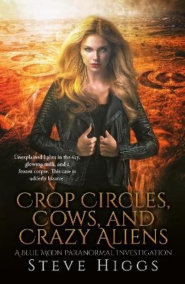 Crop Circles, Cows and Crazy Aliens - Steve Higgs
