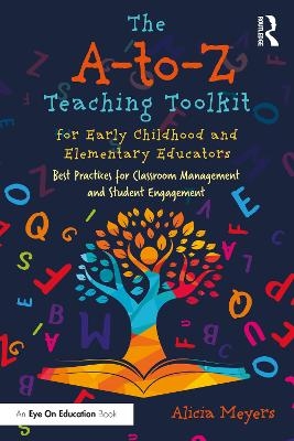 The A-to-Z Teaching Toolkit for Early Childhood and Elementary Educators