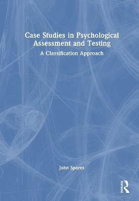 Case Studies in Psychological Assessment and Testing - John M. Spores