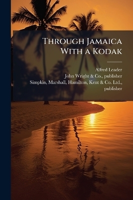 Through Jamaica With a Kodak - Alfred Leader