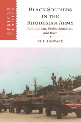 Black Soldiers in the Rhodesian Army - M. T. Howard