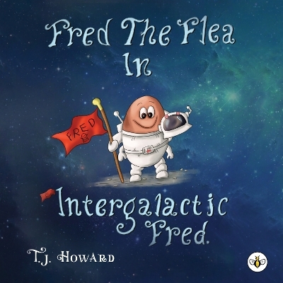 Fred The Flea In Intergalactic Fred - T. J. Howard