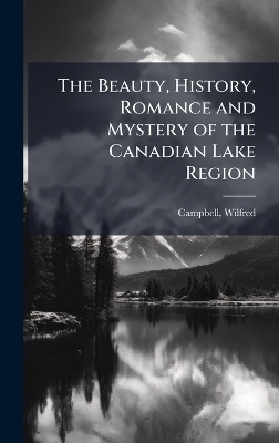 The Beauty, History, Romance and Mystery of the Canadian Lake Region