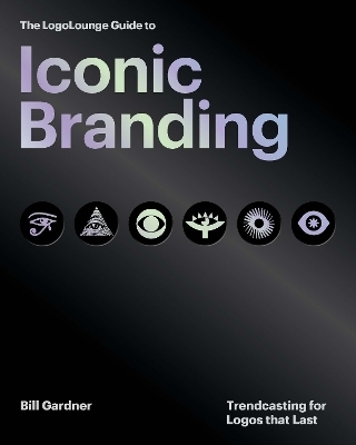The LogoLounge Guide to Iconic Branding - Bill Gardner
