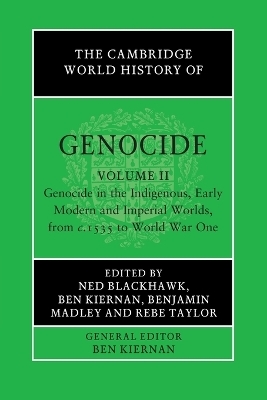 The Cambridge World History of Genocide: Volume 2, Genocide in the Indigenous, Early Modern and Imperial Worlds, from c.1535 to World War One