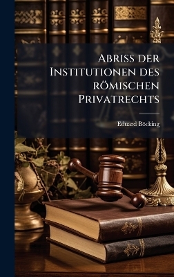 Abriss der Institutionen des römischen Privatrechts