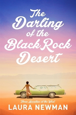 The Darling of the Blackrock Desert: Three novellas set in the West - Laura Newman