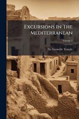 Excursions In The Mediterranean - Sir Grenville Temple