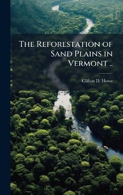 The Reforestation of Sand Plains in Vermont .. - Clifton D B 1874 Howe