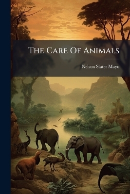 The Care Of Animals - Nelson Slater Mayo