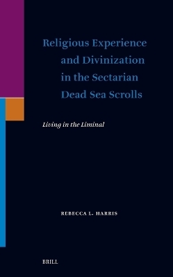 Religious Experience and Divinization in the Sectarian Dead Sea Scrolls