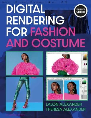 Digital Rendering for Fashion and Costume - Lalon Alexander, Theresa Alexander