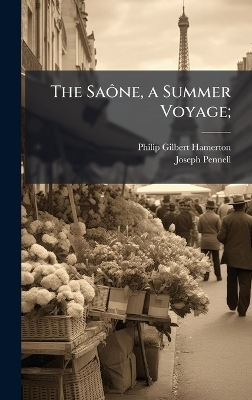 The SaÃ´ne, a Summer Voyage;