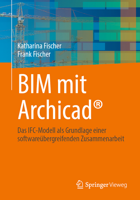 BIM mit Archicad® - Katharina Fischer, Frank Fischer
