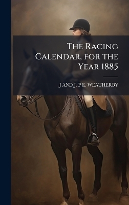 The Racing Calendar, for the Year 1885