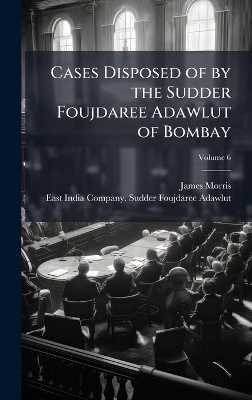Cases Disposed of by the Sudder Foujdaree Adawlut of Bombay