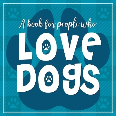 (A Book for People Who) Love Dogs Hardcover Book -  Willow Creek Press