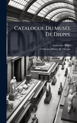 Catalogue Du Mus&Atilde;(c)e De Dieppe - Ambroise Milet