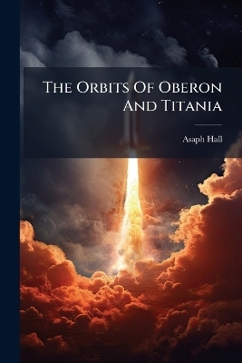 The Orbits Of Oberon And Titania - Asaph Hall
