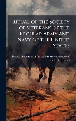 Ritual of the Society of Veterans of the Regular Army and Navy of the United States - 