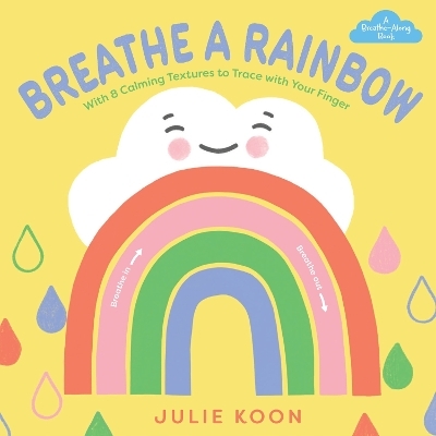 Breathe a Rainbow (An Interactive Board Book) - Julie Koon