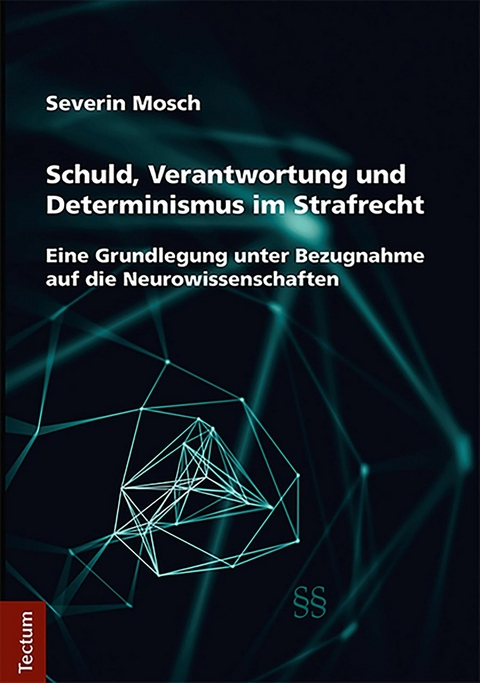 Schuld, Verantwortung und Determinismus im Strafrecht - Severin Mosch