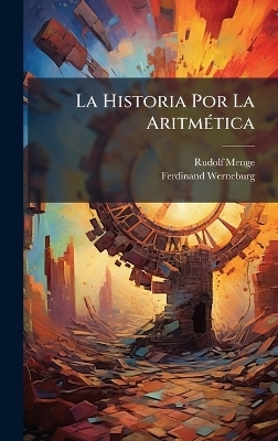 La Historia Por La AritmÃ(c)tica - Rudolf Menge, Ferdinand Werneburg