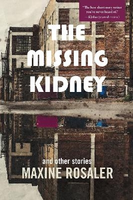 The Missing Kidney and other stories - Maxine Rosaler