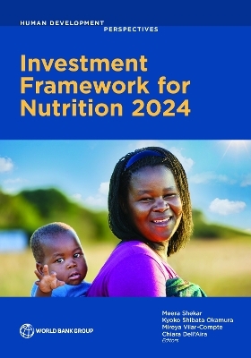 Investment Framework for Nutrition 2024 - Meera Shekar, Kyoko Shibata Okamura, Mireya Vilar-Compte, Chiara Dell'aira