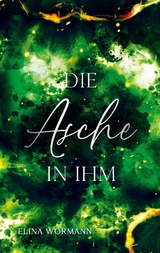 Die Asche in ihm - Elina W&ouml;rmann