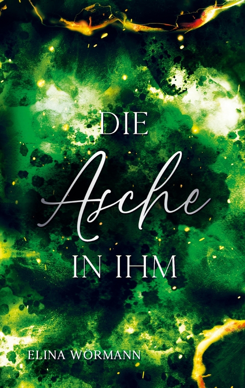 Die Asche in ihm - Elina W&ouml;rmann