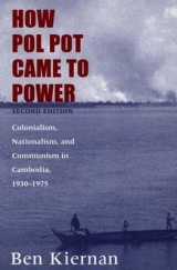 How Pol Pot Came to Power - Kiernan, Ben