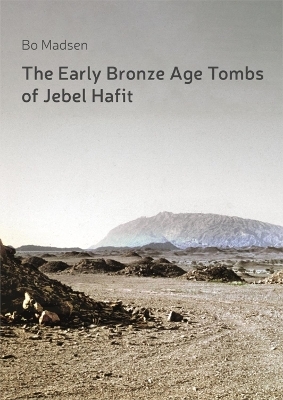 The Early Bronze Age Tombs of Jebel Hafit - Bo Madsen