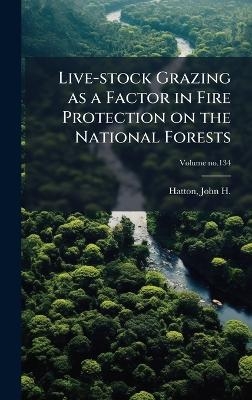 Live-stock Grazing as a Factor in Fire Protection on the National Forests - 