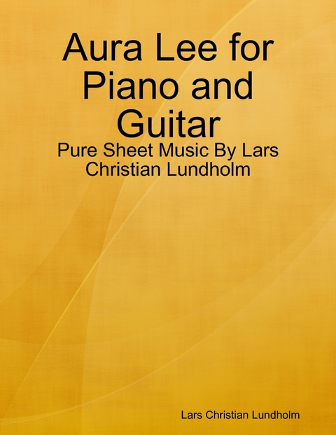 Aura Lee for Piano and Guitar - Pure Sheet Music By Lars Christian Lundholm -  Lars Christian Lundholm